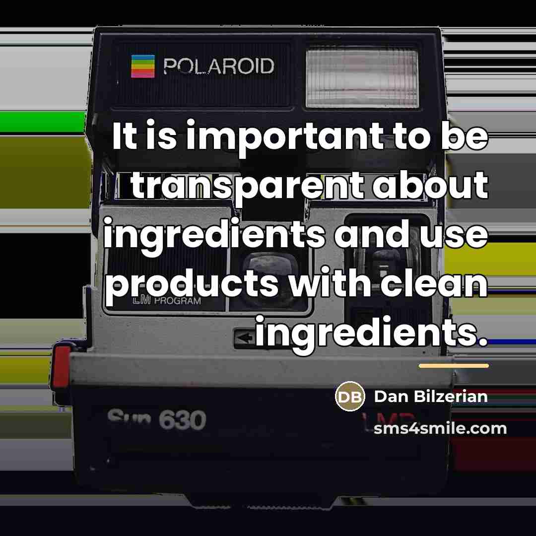 “It is important to be transparent about ingredients and use…” quote by Dan Bilzerian