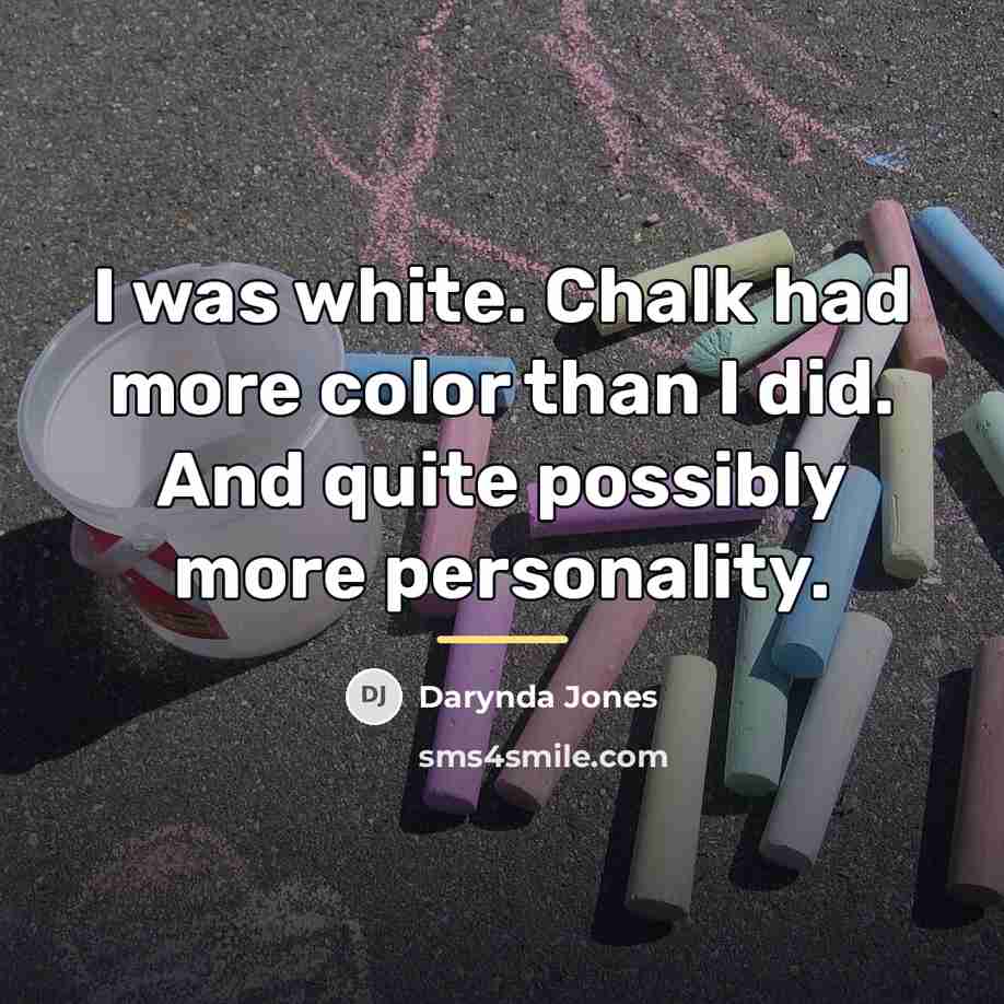 “I was white. Chalk had more color than I did.…” quote by Darynda Jones