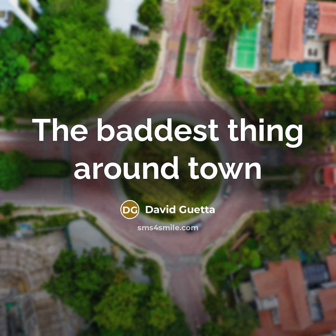 “The baddest thing around town” quote by David Guetta