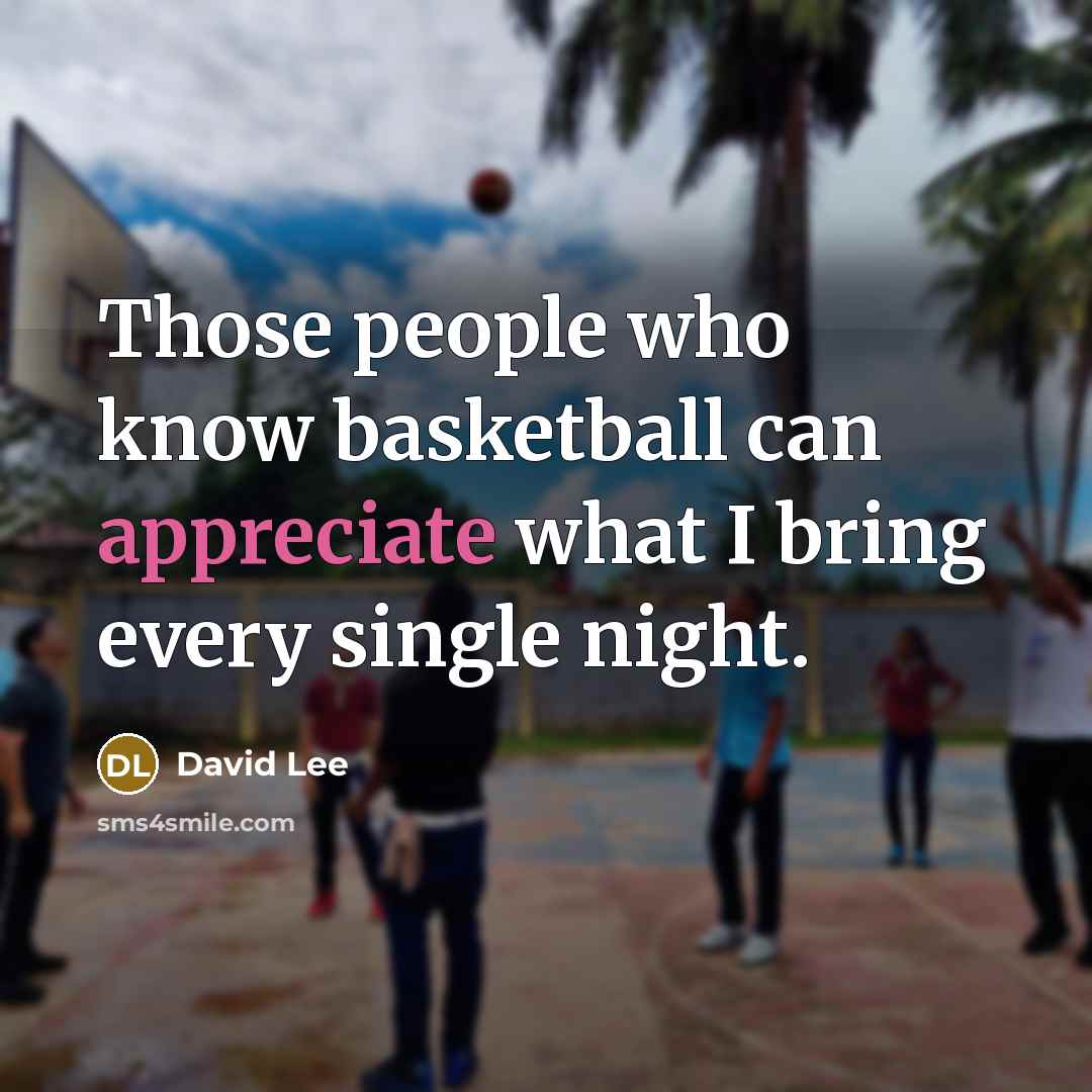 “Those people who know basketball can appreciate what I bring…” quote by David Lee