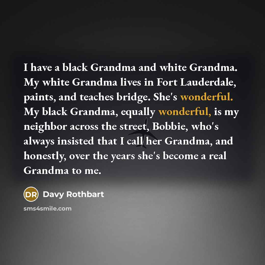 “I have a black Grandma and white Grandma. My white…” quote by Davy Rothbart