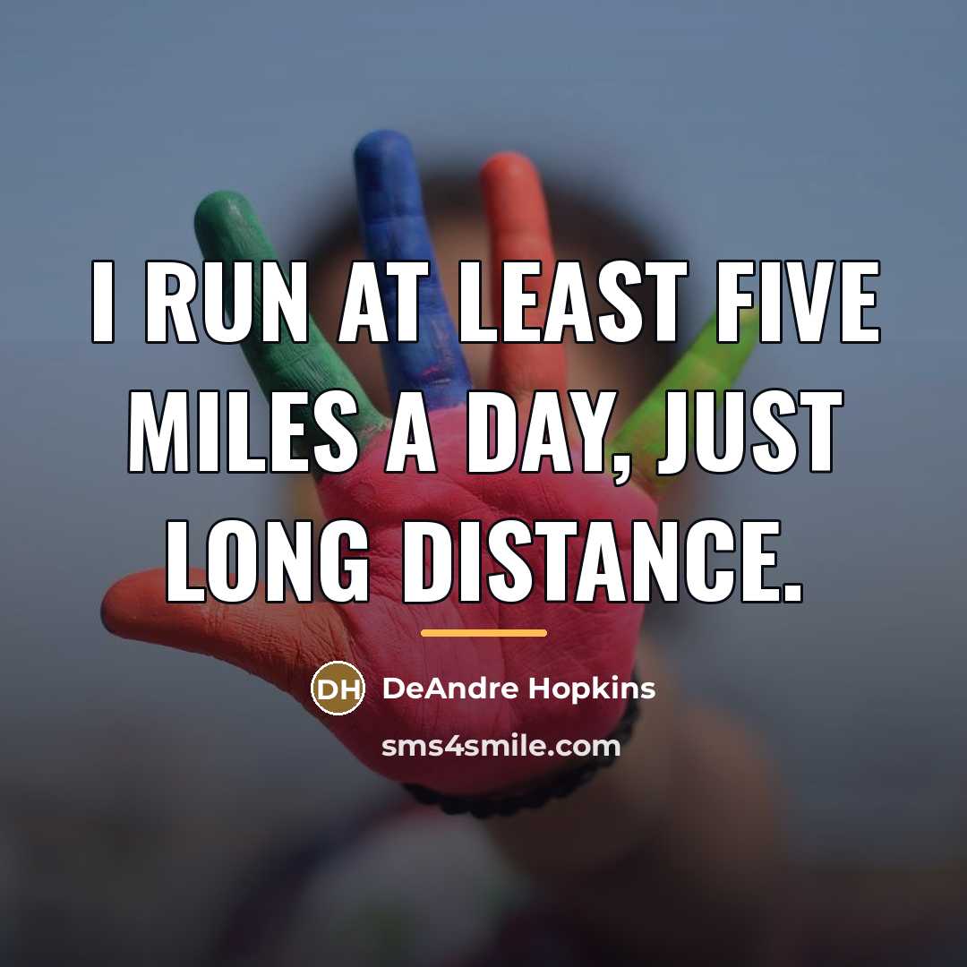 “I run at least five miles a day, just long…” quote by DeAndre Hopkins