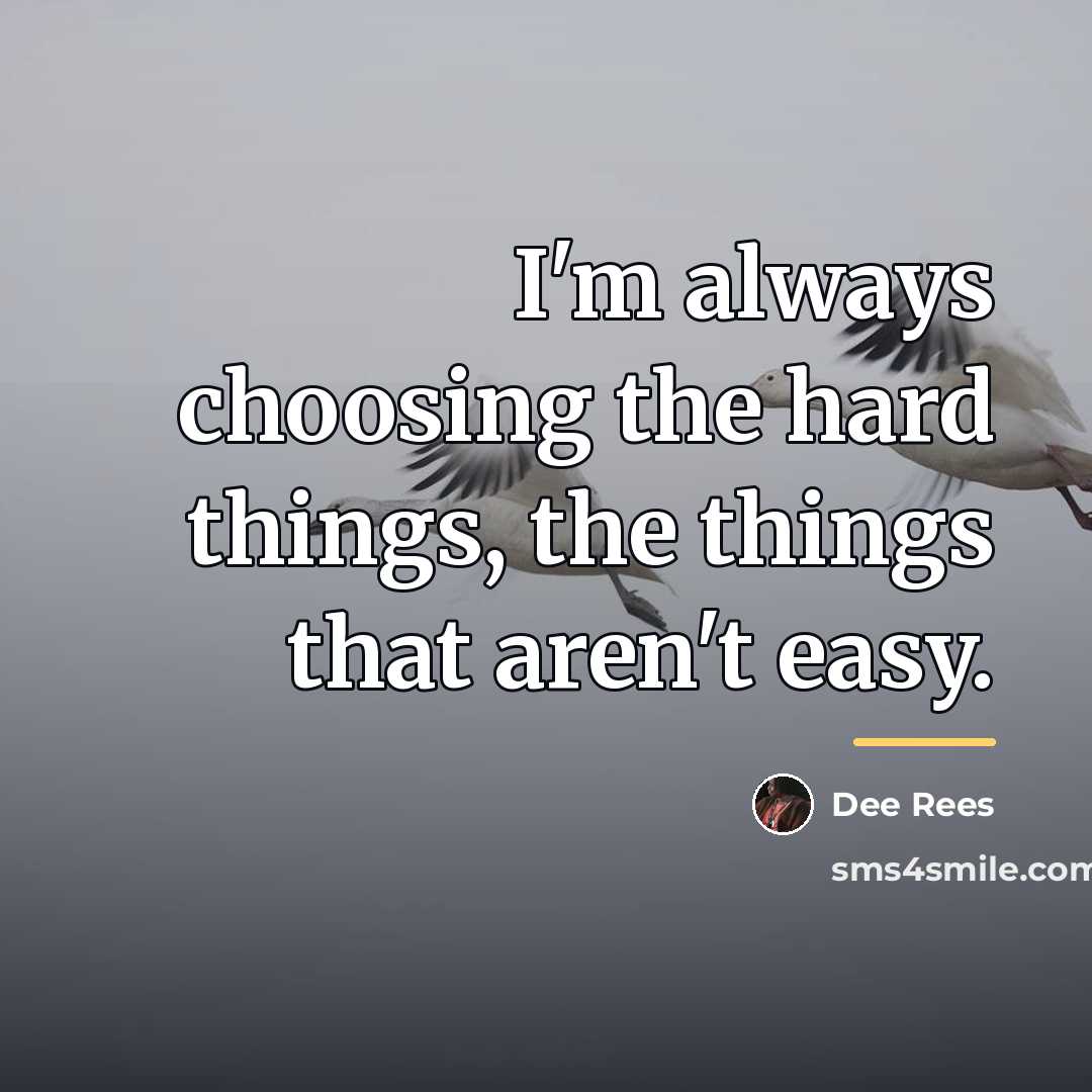 “I'm always choosing the hard things, the things that aren't…” quote by Dee Rees
