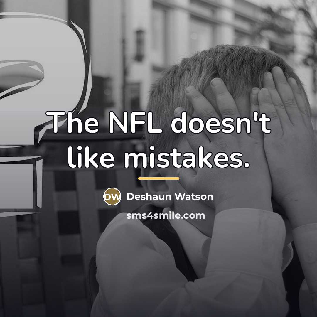 “The NFL doesn't like mistakes.…” quote by Deshaun Watson