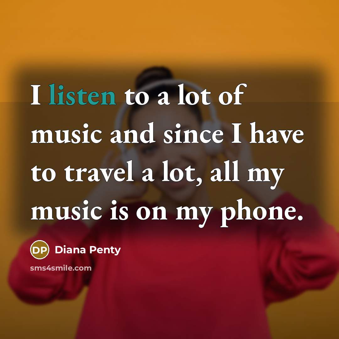 “I listen to a lot of music and since I…” quote by Diana Penty