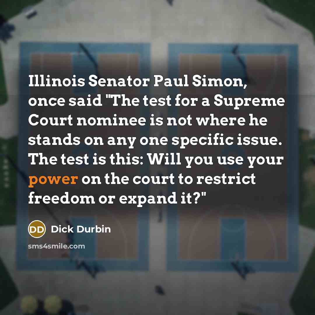 “Illinois Senator Paul Simon, once said "The test for a…” quote by Dick Durbin
