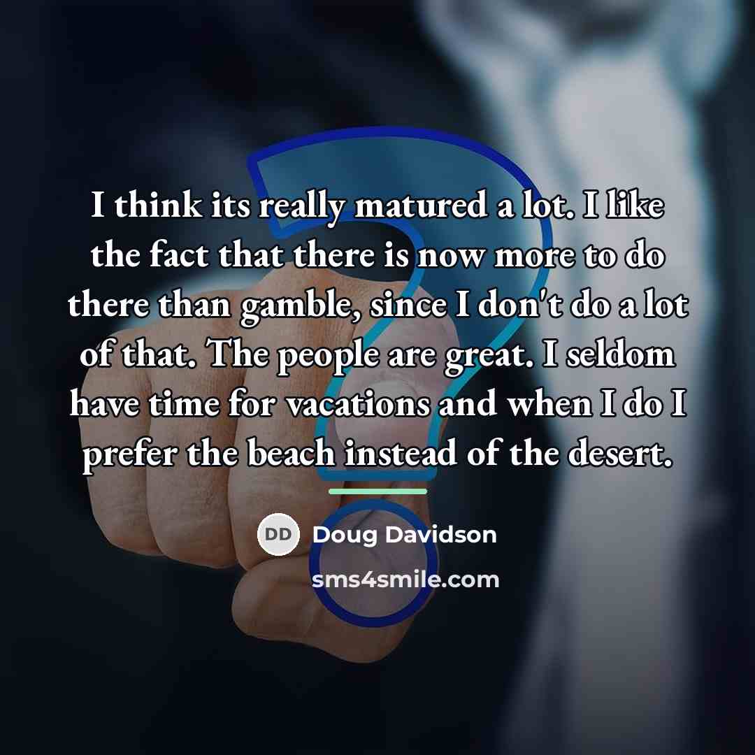 “I think its really matured a lot. I like the…” quote by Doug Davidson