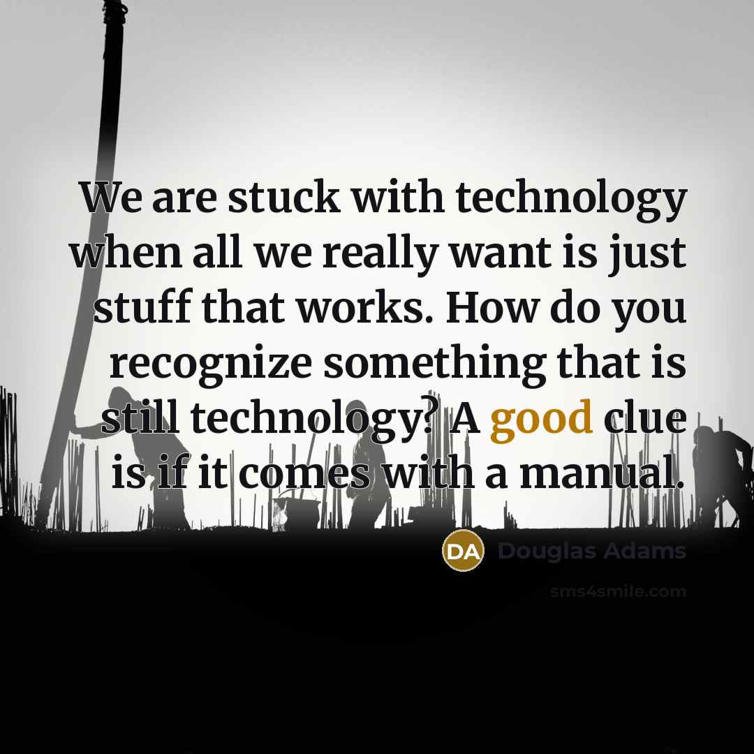 “We are stuck with technology when all we really want…” quote by Douglas Adams