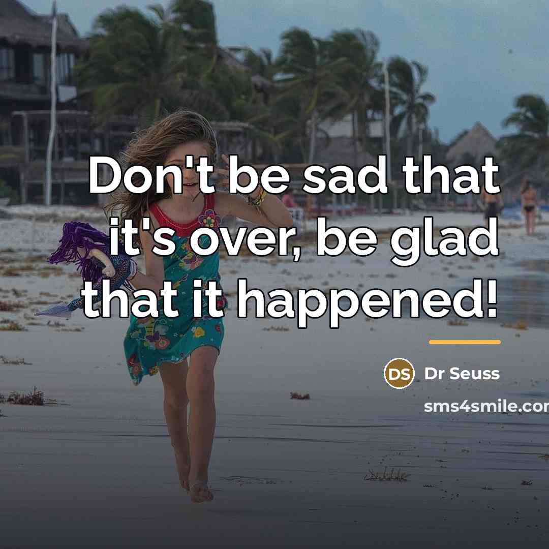 “Don't be sad that it's over, be glad that it…” quote by Dr Seuss