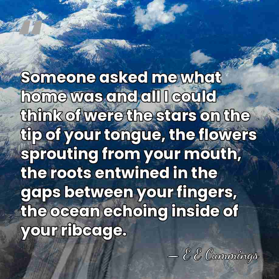 Someone asked me what home was and all I could think of&hellip; - E E Cummings