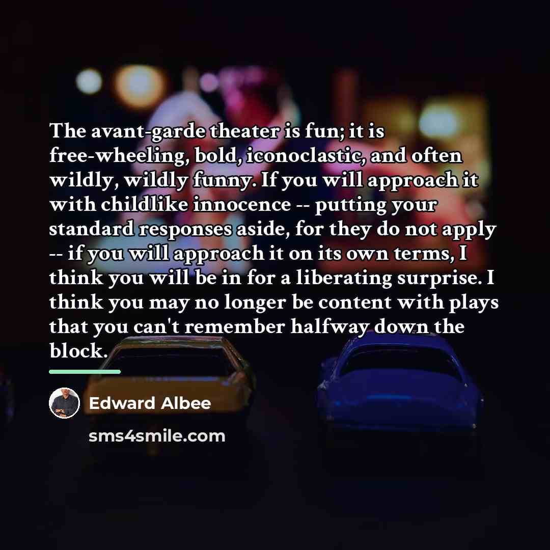 “The avant-garde theater is fun; it is free-wheeling, bold, iconoclastic,…” quote by Edward Albee
