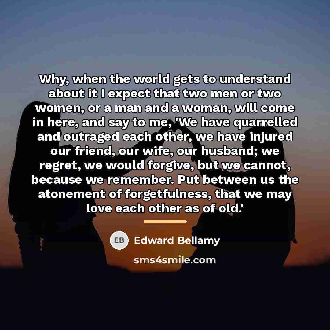 “Why, when the world gets to understand about it I…” quote by Edward Bellamy
