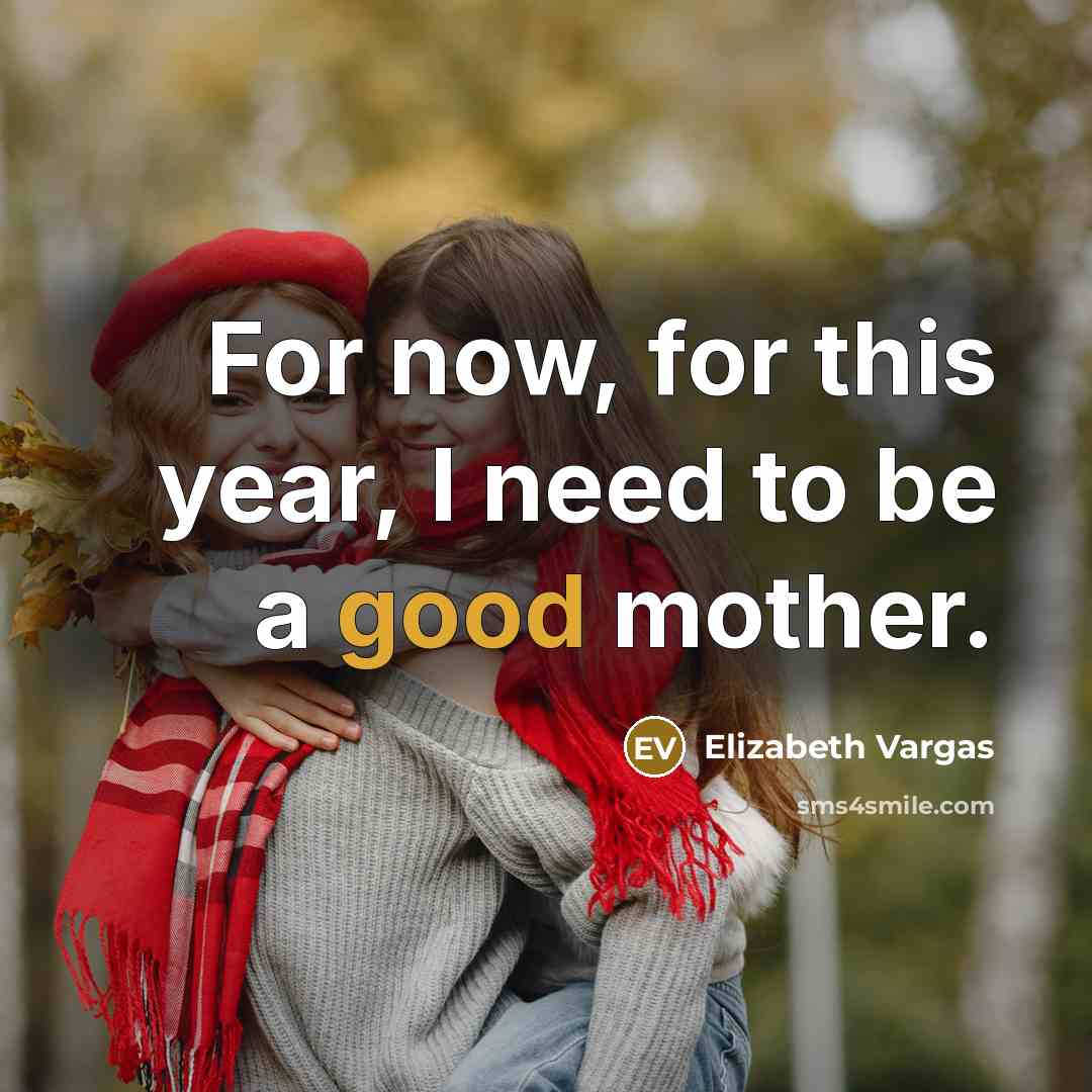“For now, for this year, I need to be a…” quote by Elizabeth Vargas