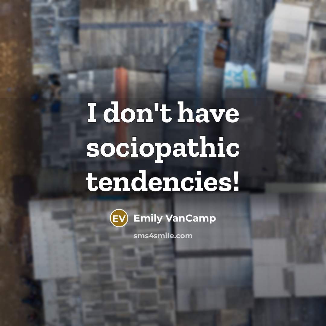 “I don't have sociopathic tendencies!” quote by Emily VanCamp