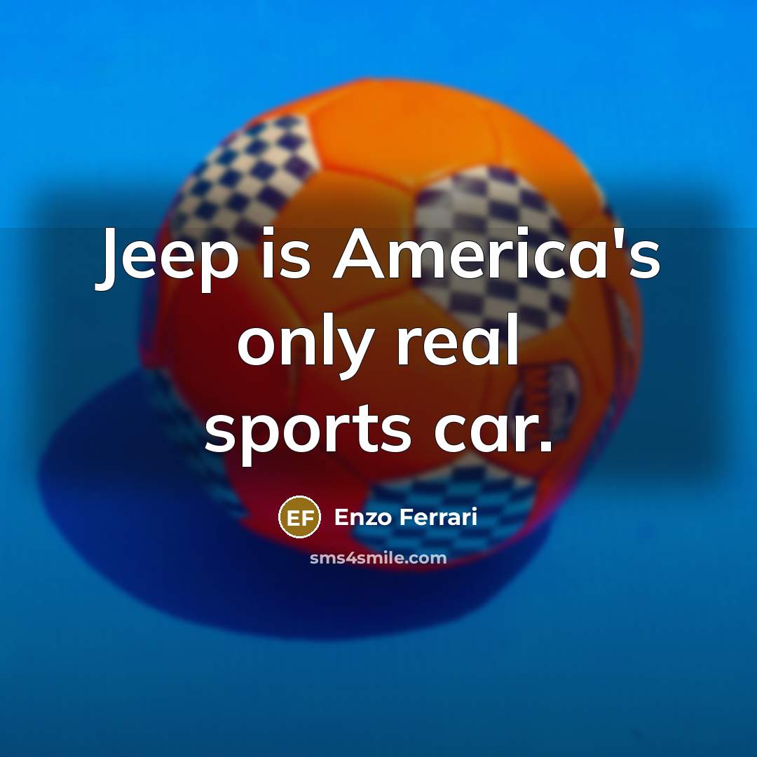 “Jeep is America's only real sports car.…” quote by Enzo Ferrari