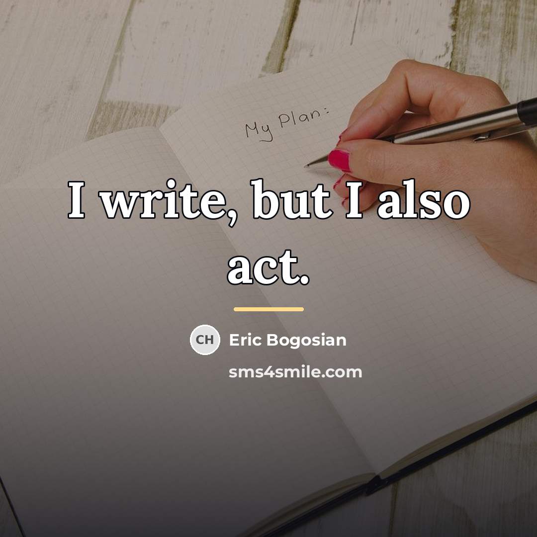 “I write, but I also act.…” quote by Eric Bogosian