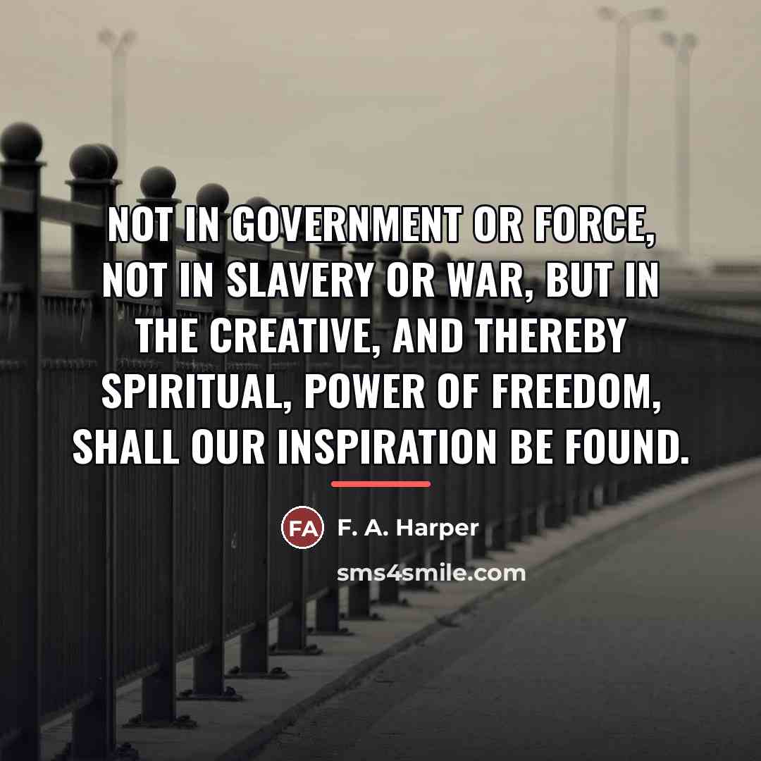 “Not in government or force, not in slavery or war,…” quote by F. A. Harper
