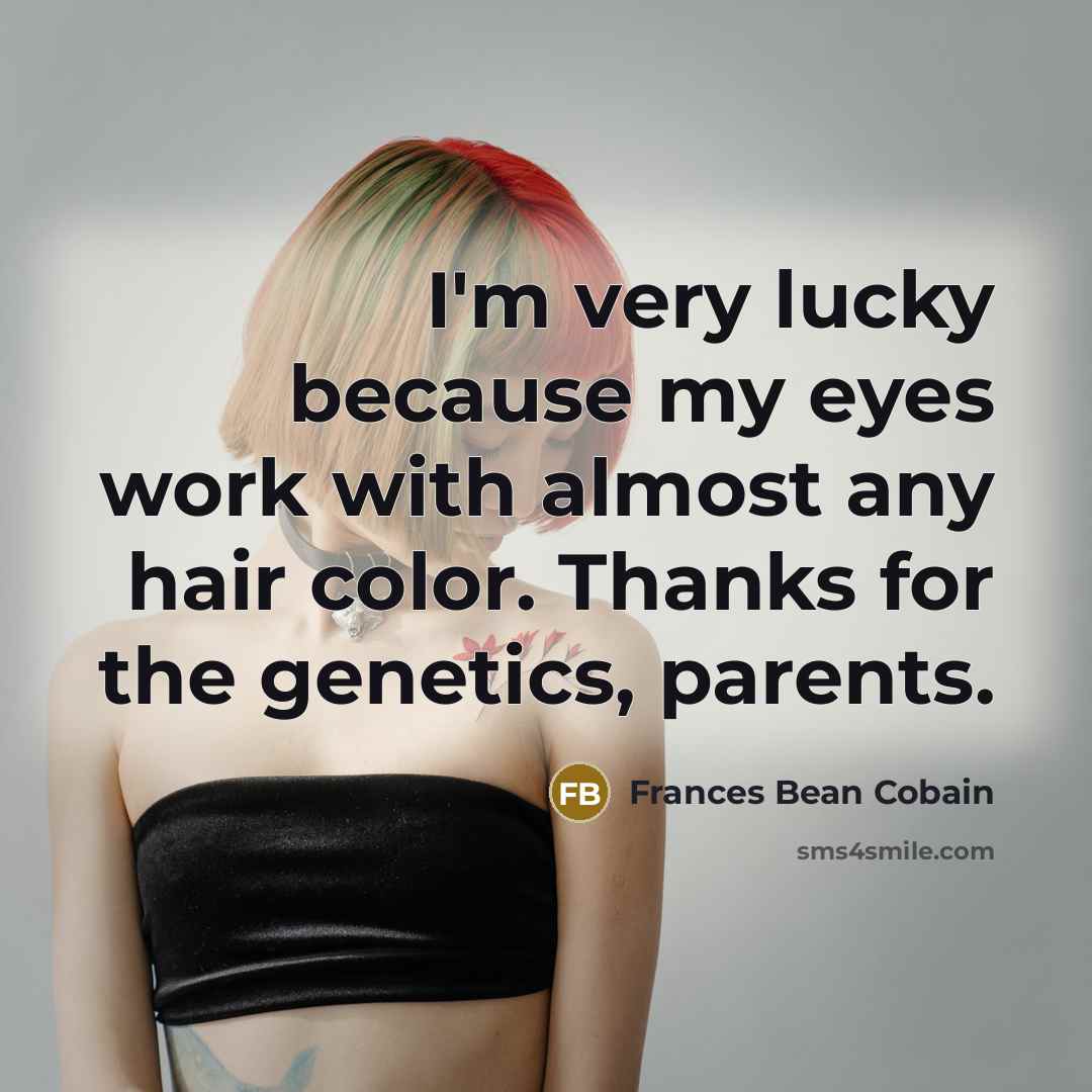 “I'm very lucky because my eyes work with almost any…” quote by Frances Bean Cobain