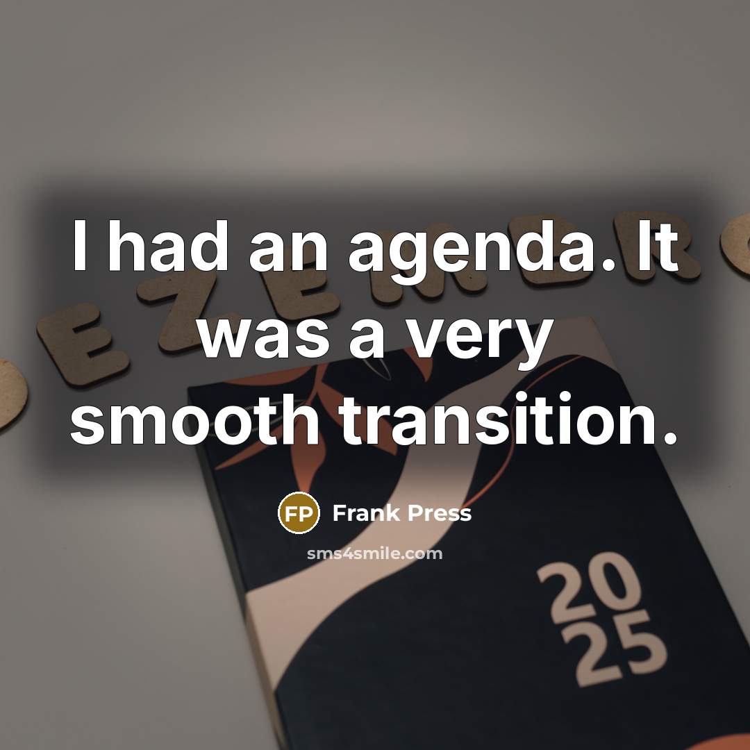 “I had an agenda. It was a very smooth transition.…” quote by Frank Press