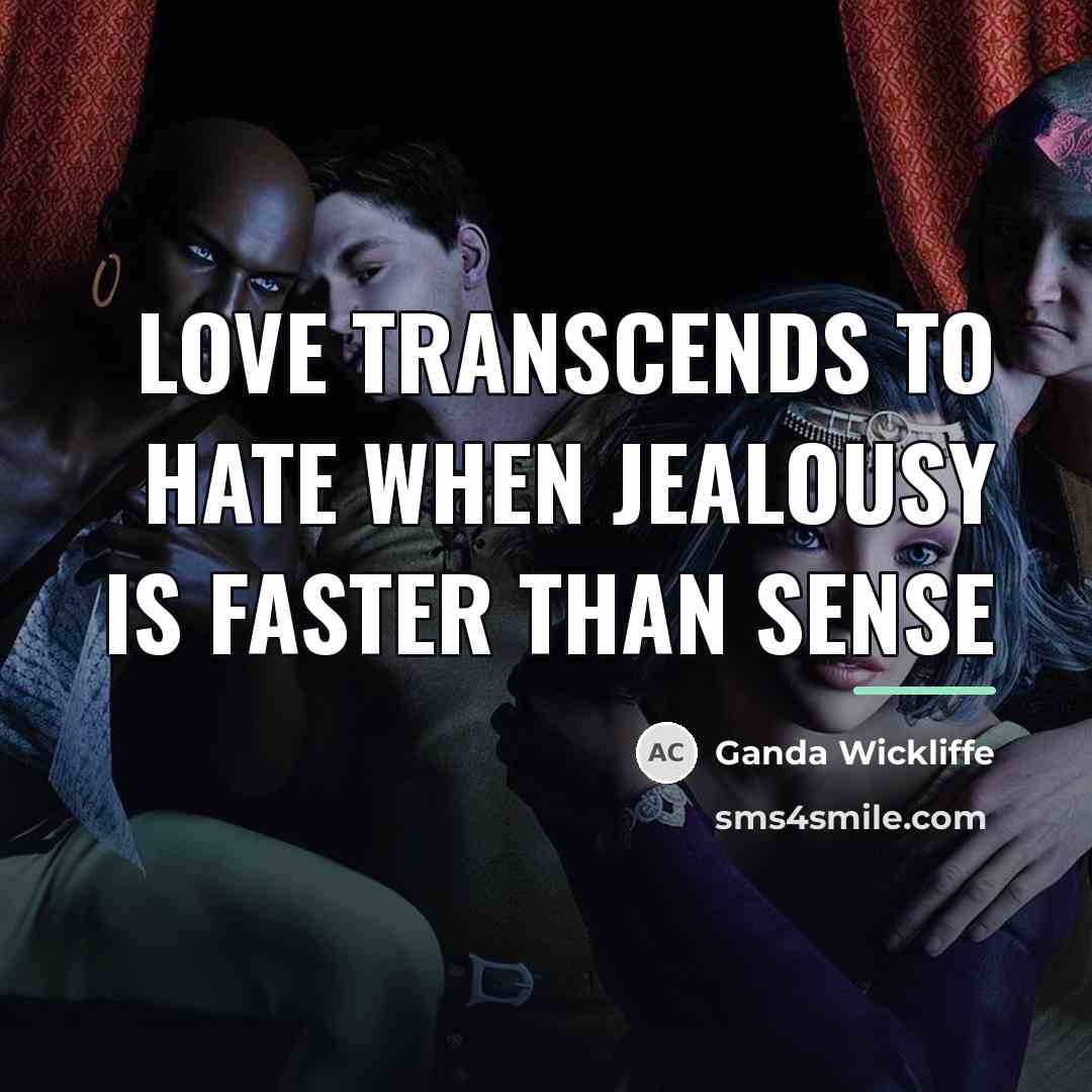 “Love transcends to hate when jealousy is faster than sense…” quote by Ganda Wickliffe