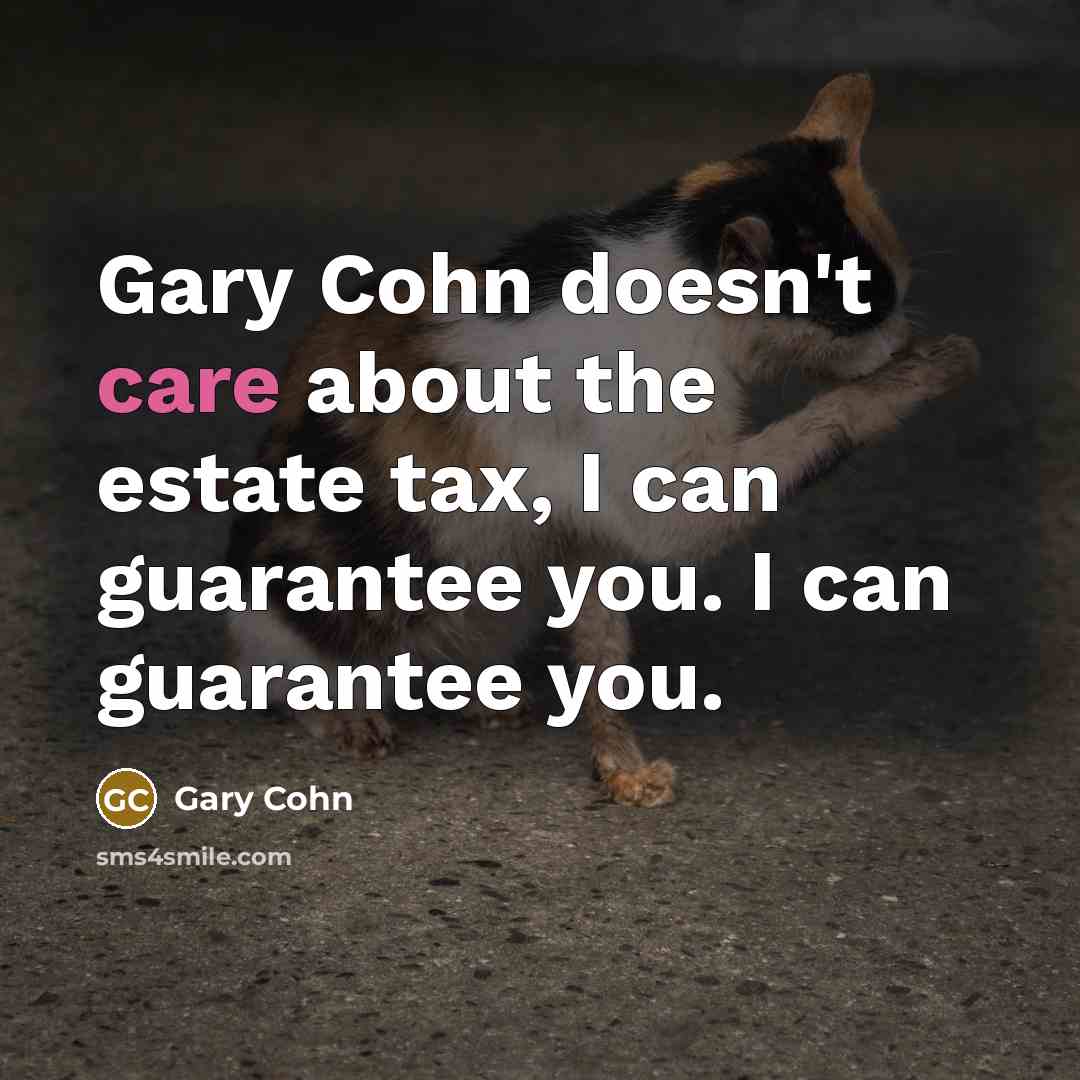 “Gary Cohn doesn't care about the estate tax, I can…” quote by Gary Cohn