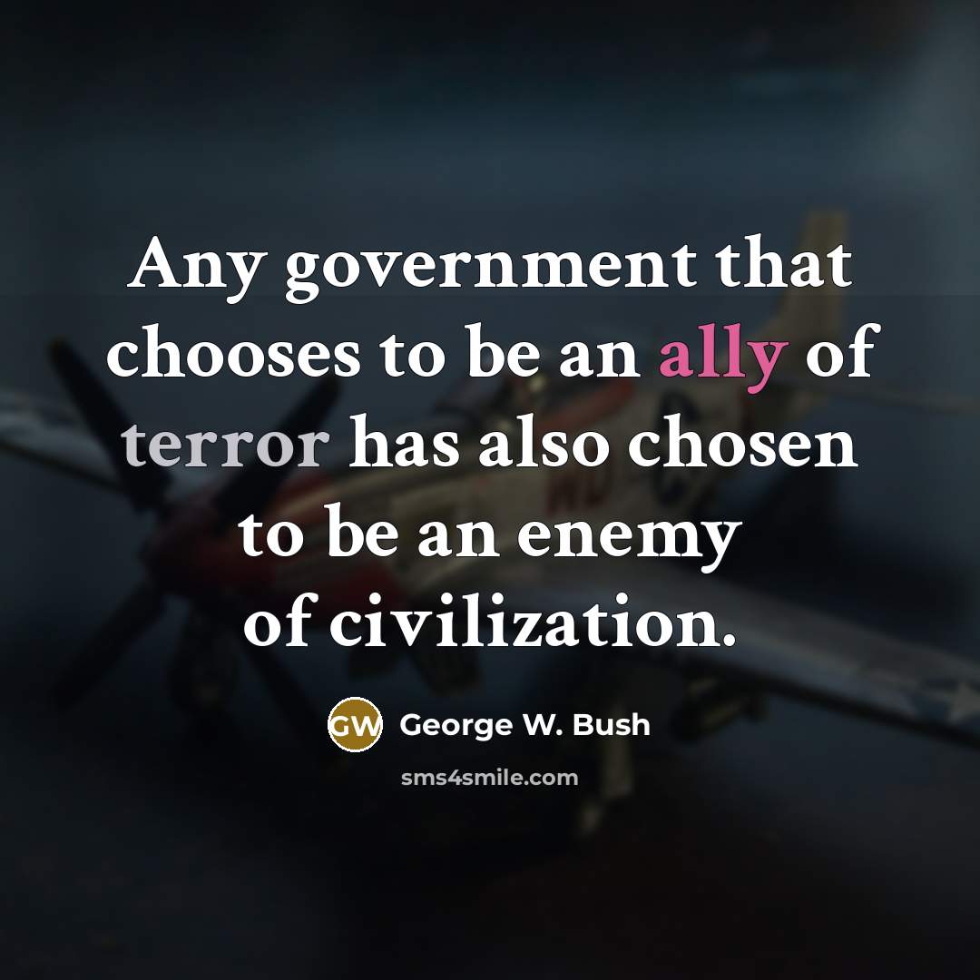 “Any government that chooses to be an ally of terror…” quote by George W. Bush