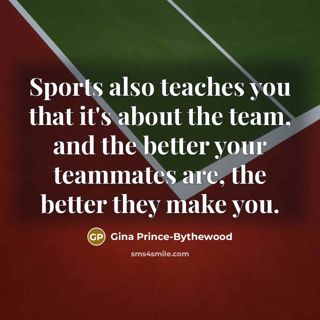 “Sports also teaches you that it's about the team, and…” quote by Gina Prince-Bythewood