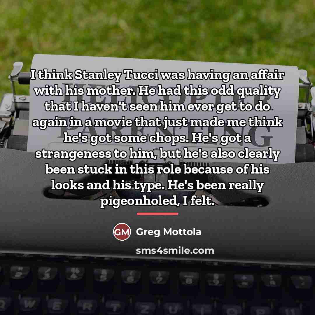 “I think Stanley Tucci was having an affair with his…” quote by Greg Mottola