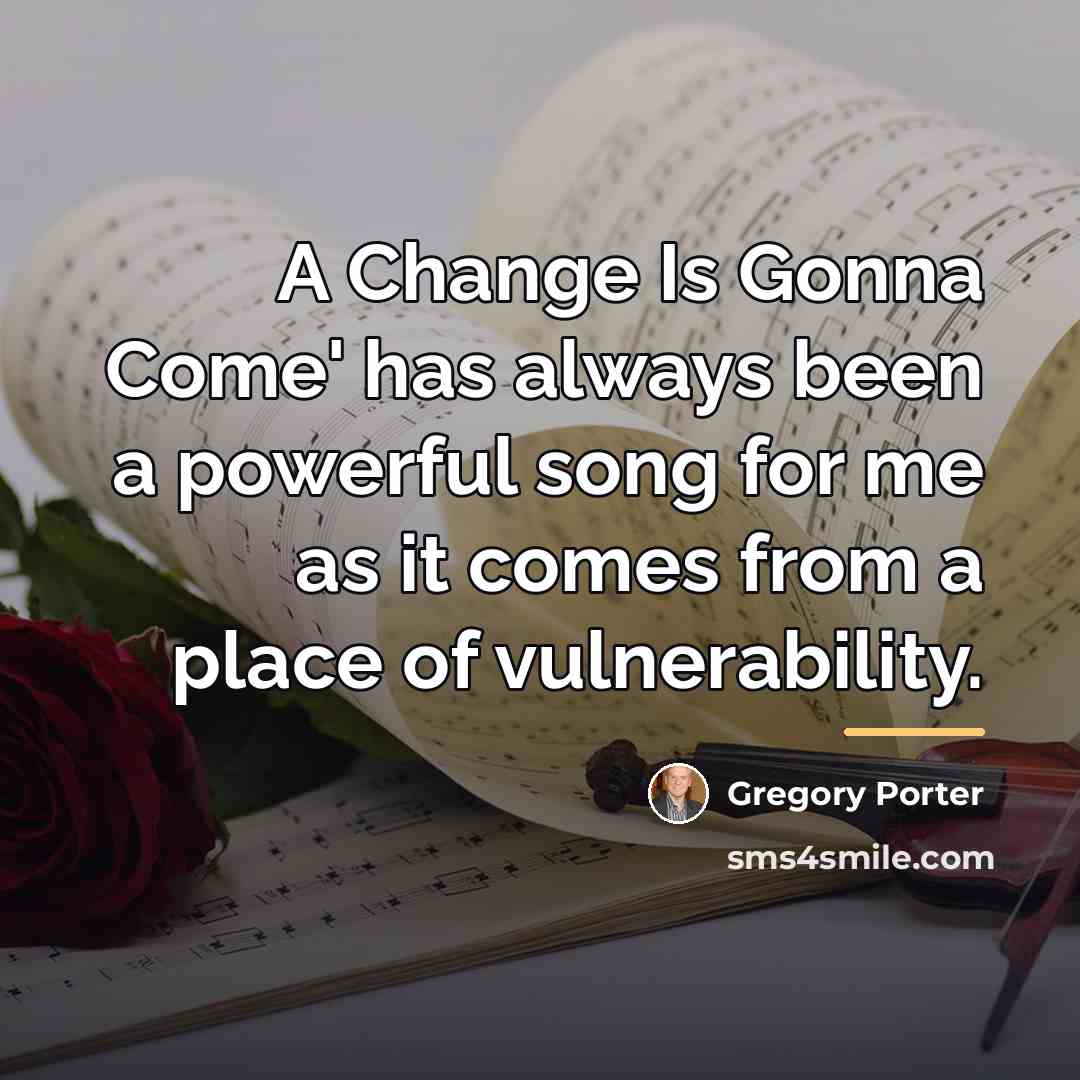 “A Change Is Gonna Come' has always been a powerful…” quote by Gregory Porter