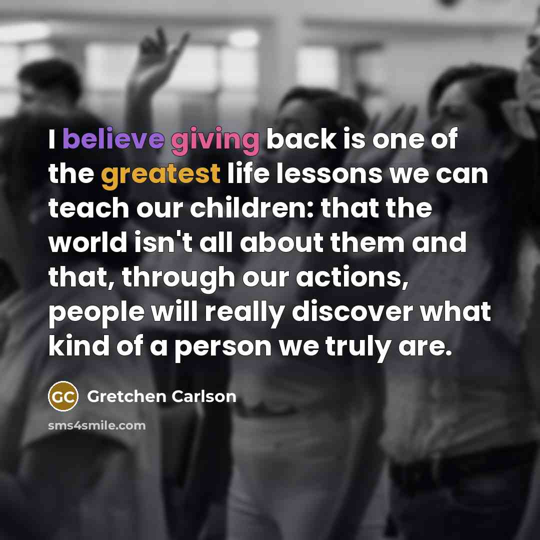 “I believe giving back is one of the greatest life…” quote by Gretchen Carlson