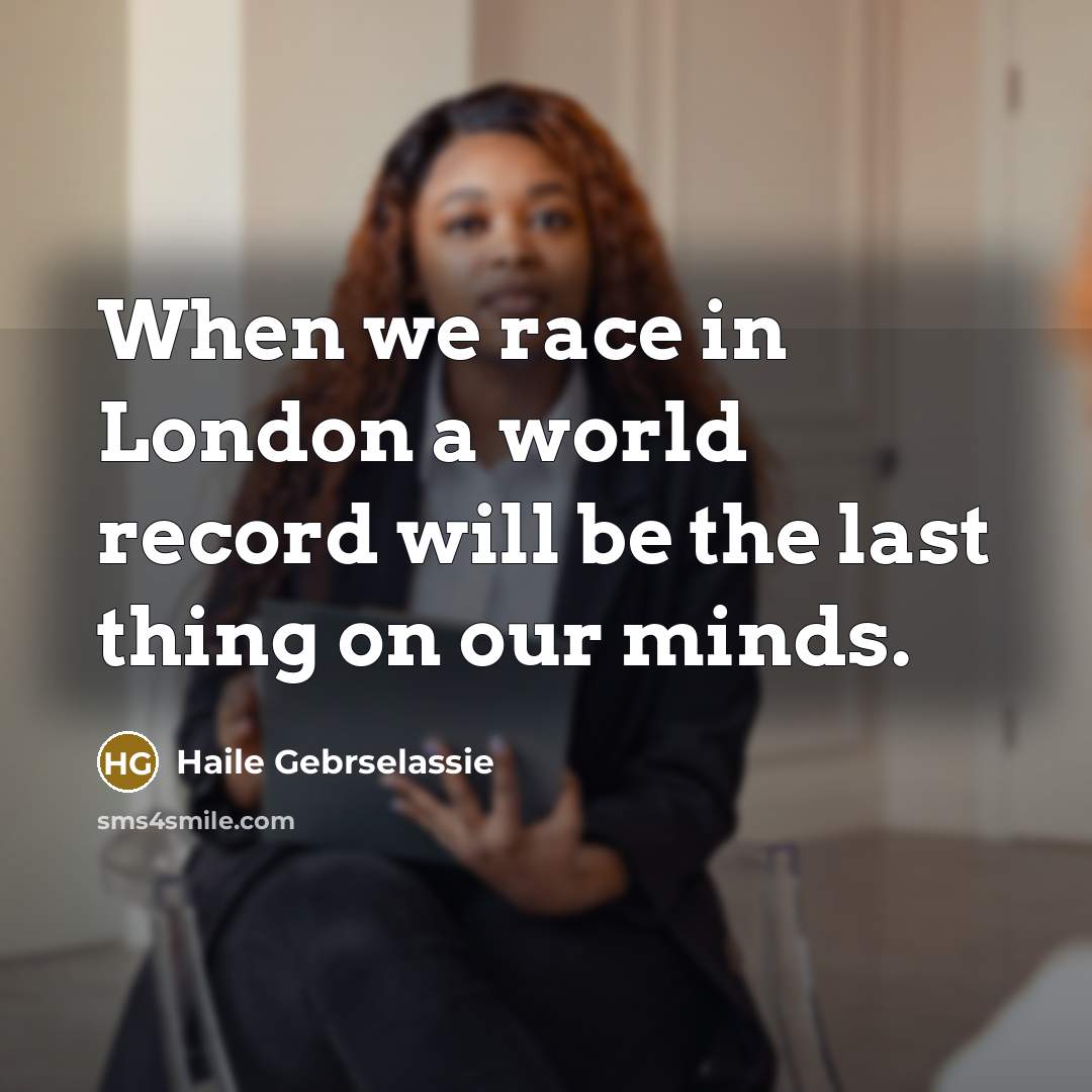 “When we race in London a world record will be…” quote by Haile Gebrselassie