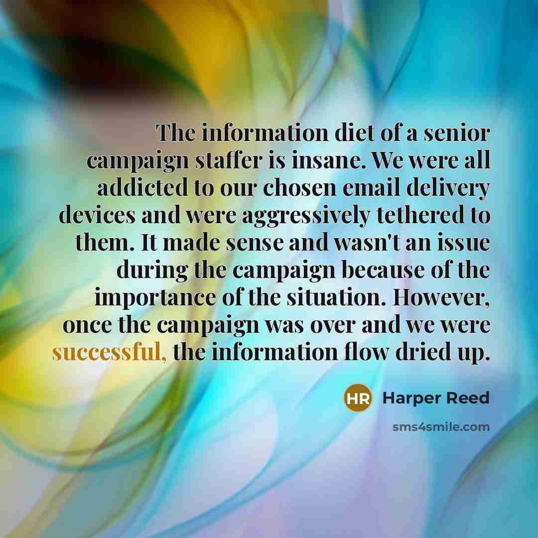 “The information diet of a senior campaign staffer is insane.…” quote by Harper Reed