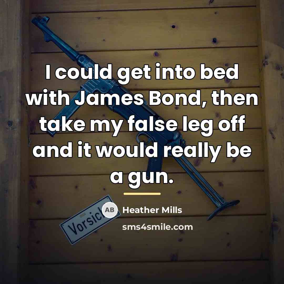 “I could get into bed with James Bond, then take…” quote by Heather Mills