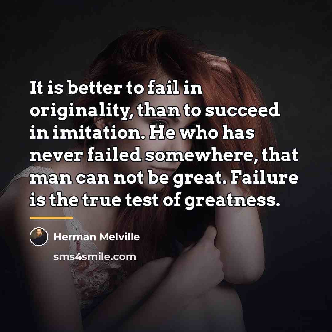 “It is better to fail in originality, than to succeed…” quote by Herman Melville