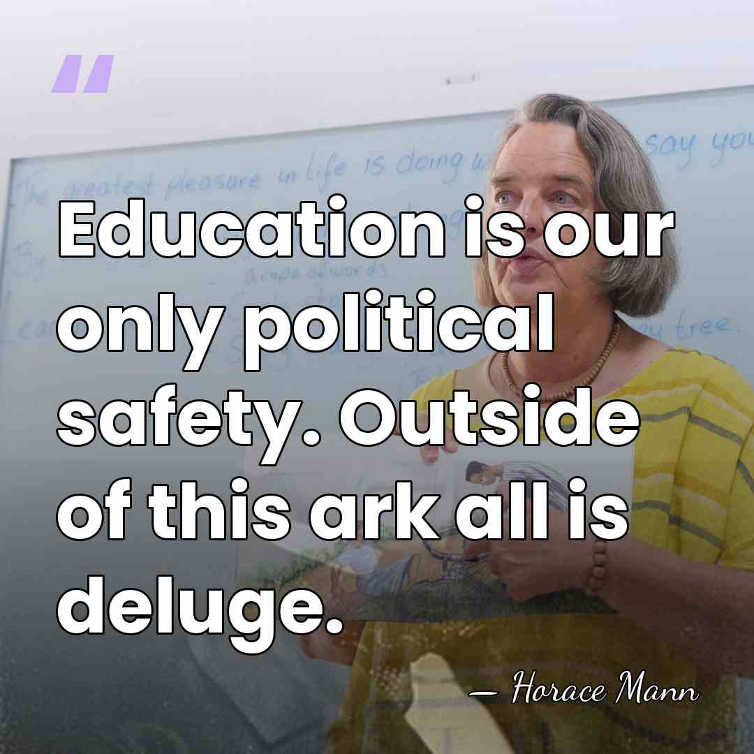 Education is our only political safety. Outside of this ark all is&hellip; - Horace Mann