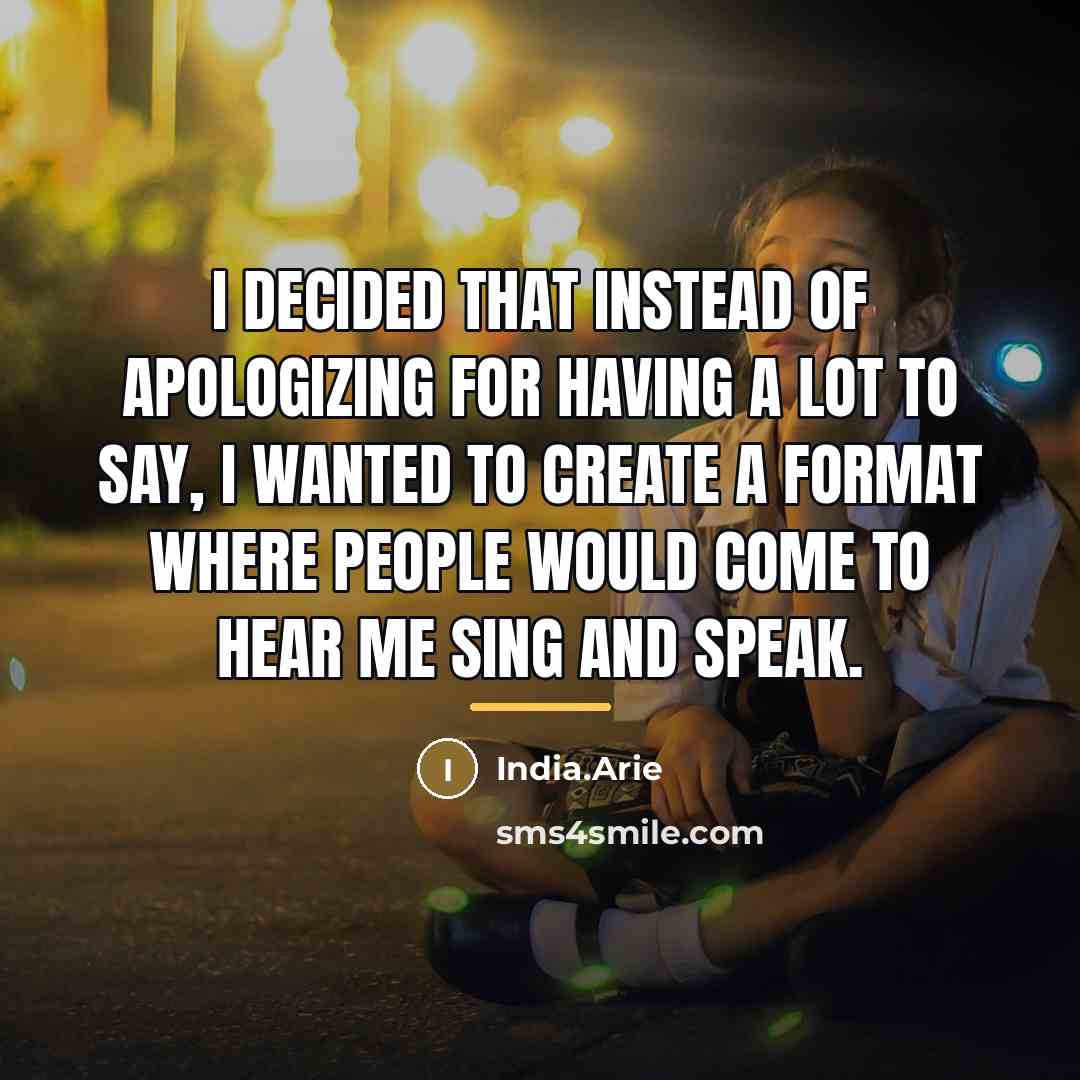 “I decided that instead of apologizing for having a lot…” quote by India.Arie