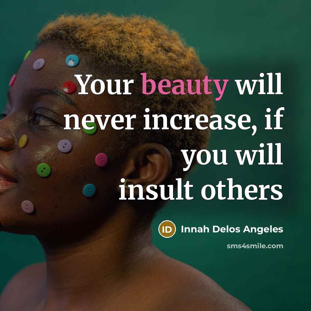 “Your beauty will never increase, if you will insult others…” quote by Innah Delos Angeles