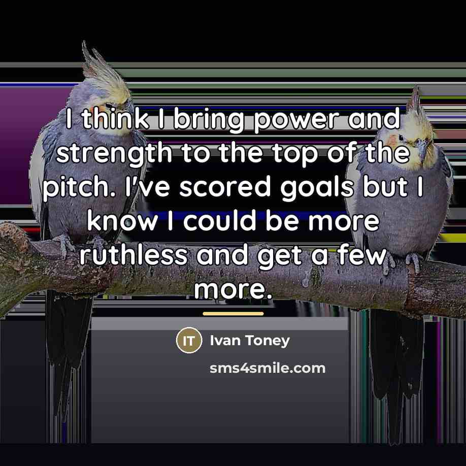 “I think I bring power and strength to the top…” quote by Ivan Toney
