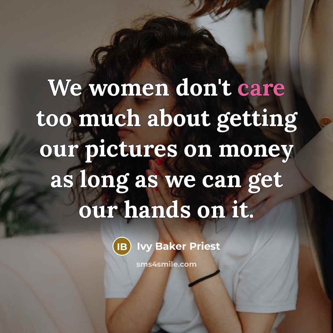“We women don't care too much about getting our pictures…” quote by Ivy Baker Priest
