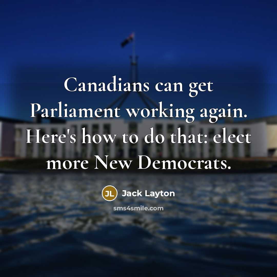 “Canadians can get Parliament working again. Here's how to do…” quote by Jack Layton