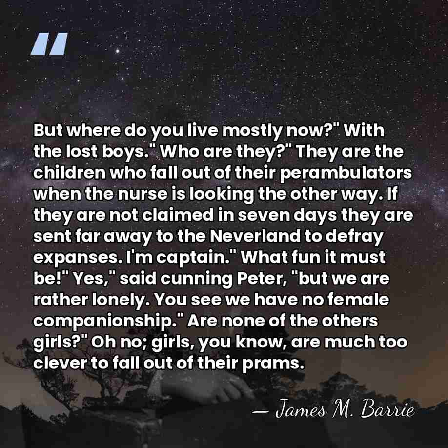 But where do you live mostly now?" With the lost boys." Who&hellip; - James M. Barrie