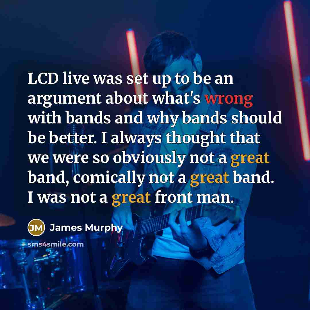 “LCD live was set up to be an argument about…” quote by James Murphy