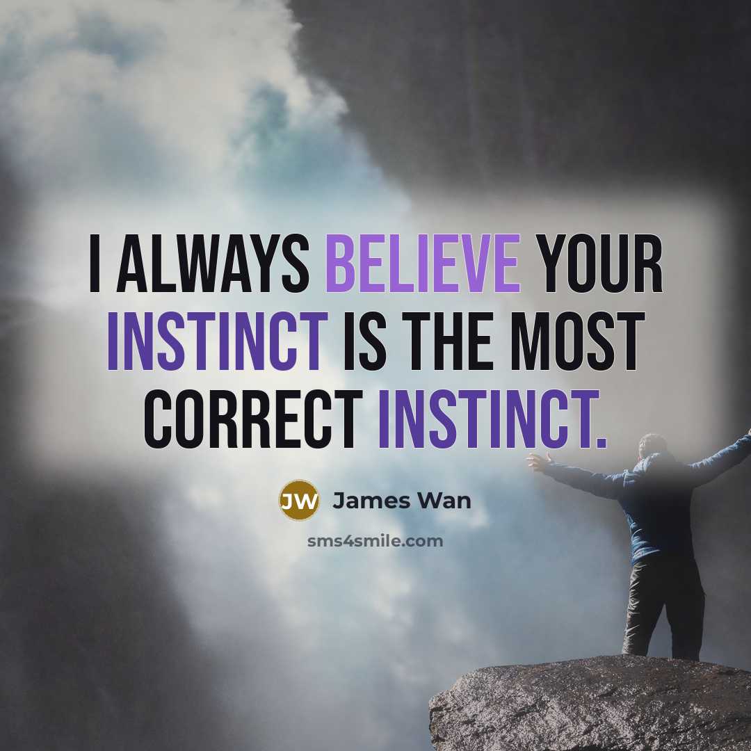 “I always believe your instinct is the most correct instinct.…” quote by James Wan