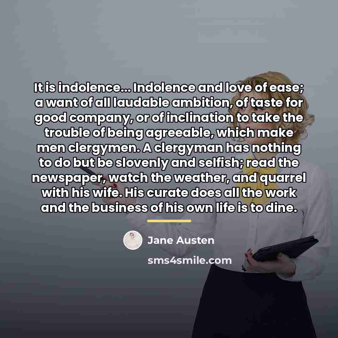 “It is indolence... Indolence and love of ease; a want…” quote by Jane Austen