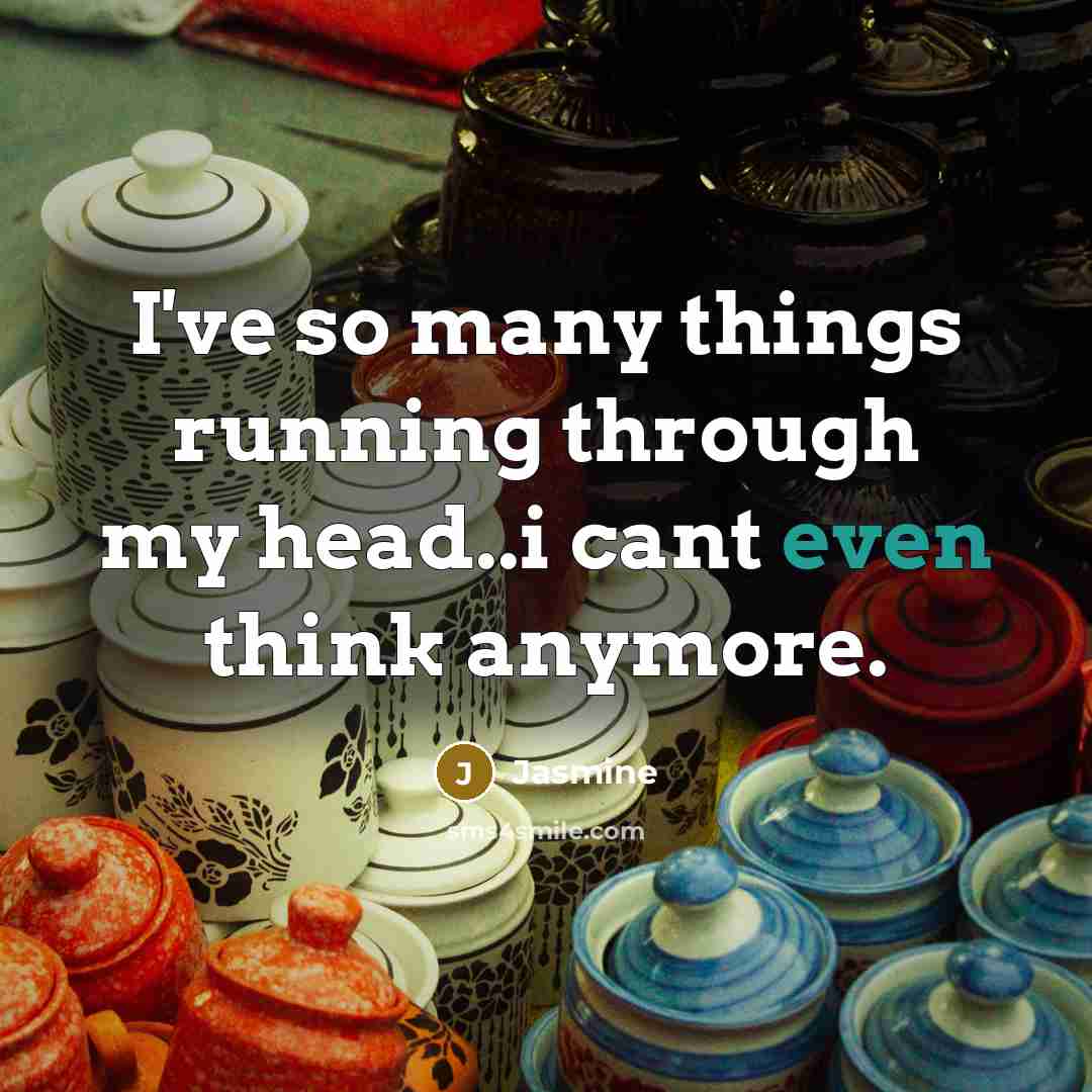 “I've so many things running through my head..i cant even…” quote by Jasmine