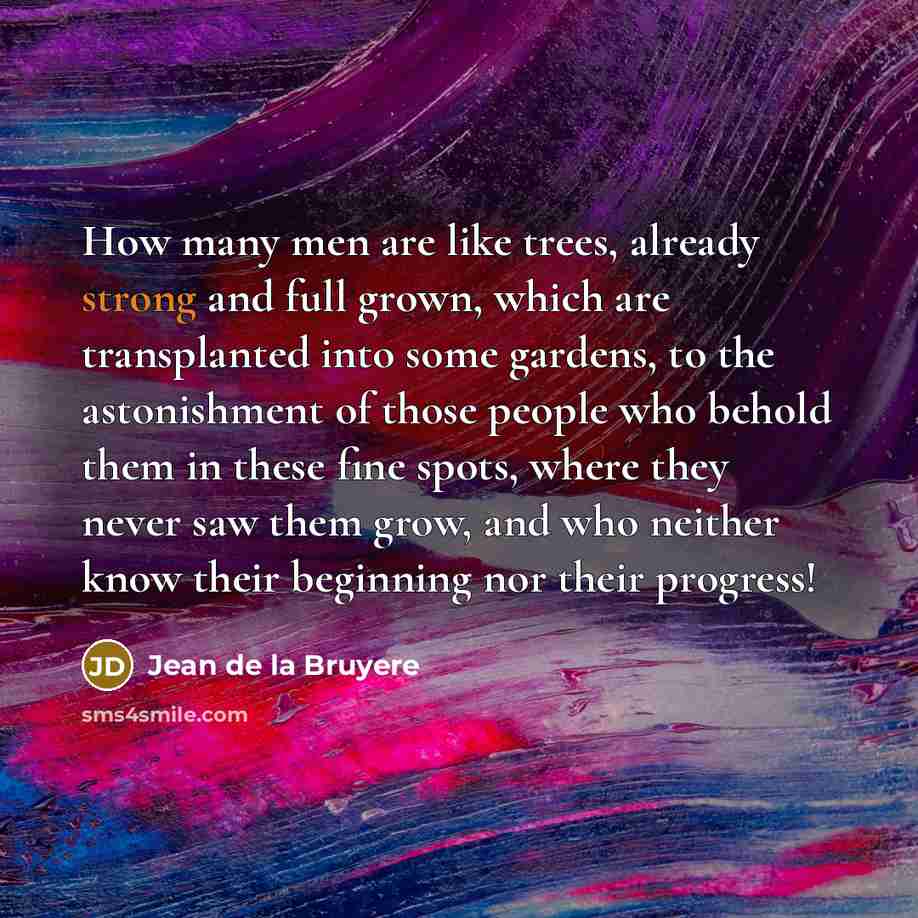 “How many men are like trees, already strong and full…” quote by Jean de la Bruyere