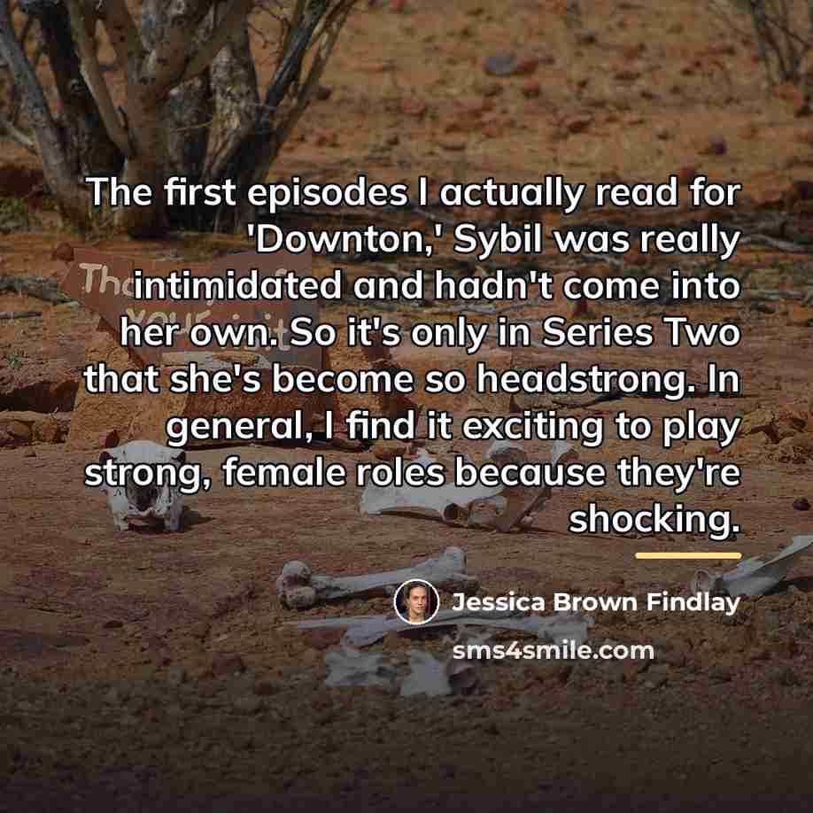 “The first episodes I actually read for 'Downton,' Sybil was…” quote by Jessica Brown Findlay