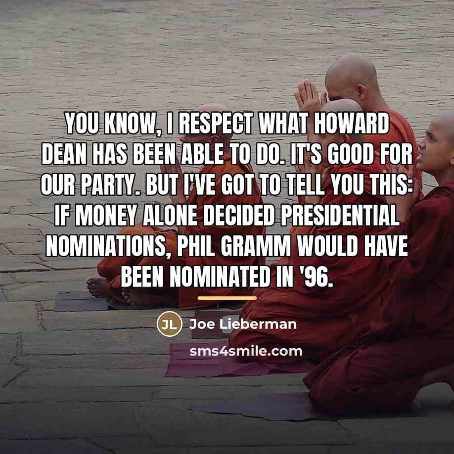 “You know, I respect what Howard Dean has been able…” quote by Joe Lieberman