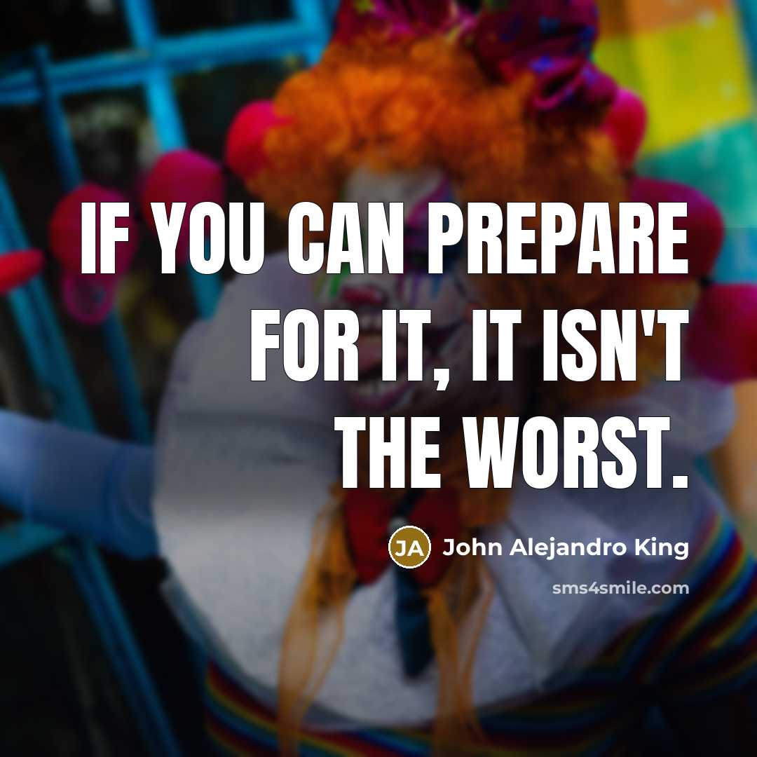 “If you can prepare for it, it isn't the worst.…” quote by John Alejandro King