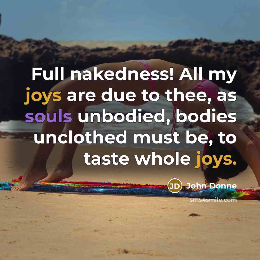 “Full nakedness! All my joys are due to thee, as…” quote by John Donne